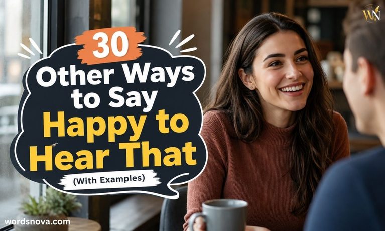 30 Other Ways to Say Happy to Hear That (With Examples)
