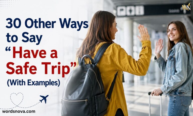 30 Other Ways to Say Have a Safe Trip (With Examples)