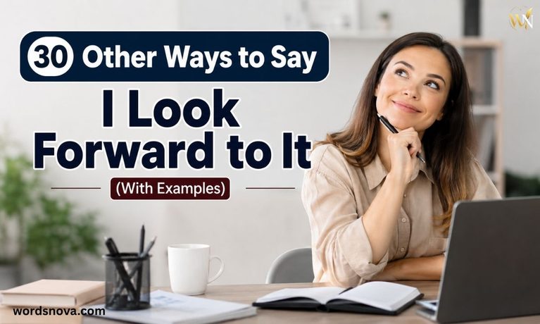 30 Other Ways to Say I Look Forward to It (With Examples)