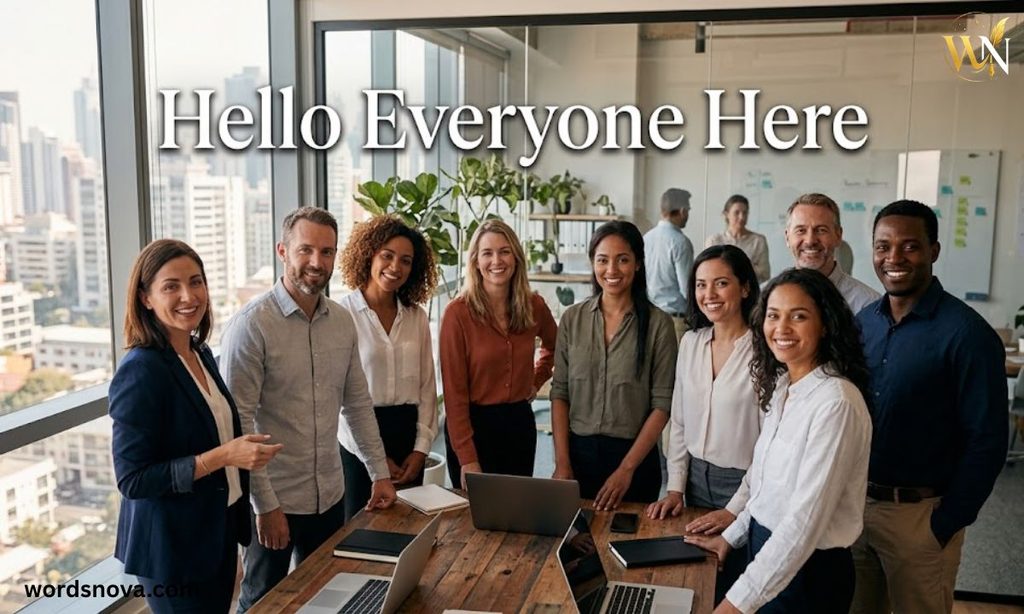 Hello Everyone Here