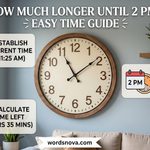 How Much Longer Until 2 PM Easy Time Guide