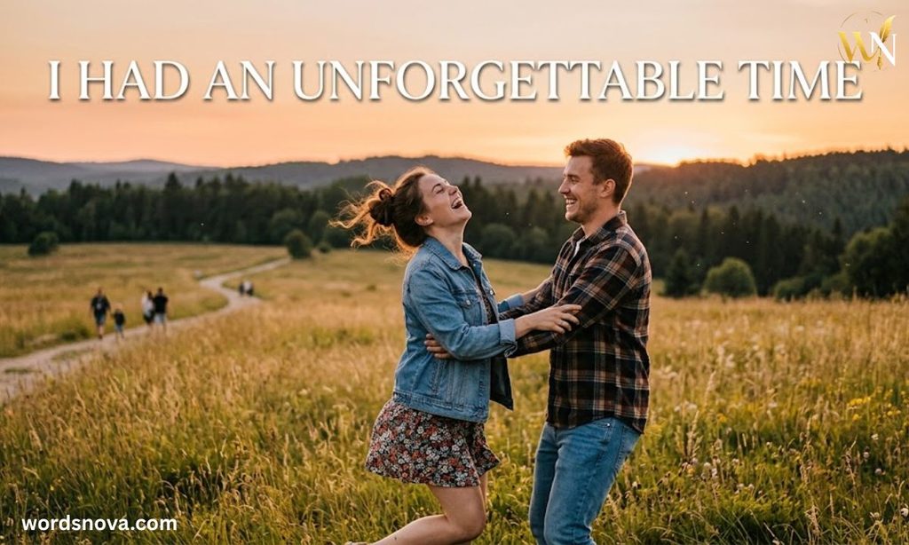 I Had an Unforgettable Time